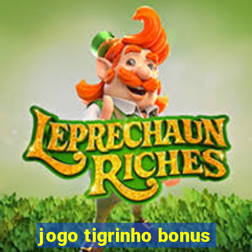 jogo tigrinho bonus